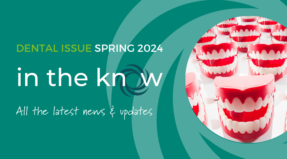 In the know: Dental Newsletter Spring 2024